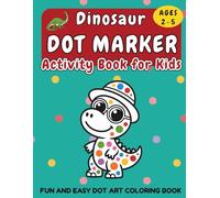 Dinosaur Dot Marker Activity Book for Kids Ages 2-5: Fun and Easy Dot Art Coloring Book for Toddlers and Preschoolers (Little Dot Adventures)
