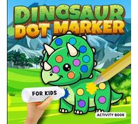 DINOSAUR Dot Marker Activity Book for Kids: Explore Cute and Funny Little Dinos. Fingerpainting, Do A Dot, Scribble, Cut, and Color. Large Dots for Easy Coloring. Single-Sided Pages