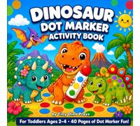 Dinosaur Dot Marker Activity Book for Toddlers: 40 Fun Dabber Pages for Kids Ages 2-4 · Learn Dinosaur Names While You Dab!