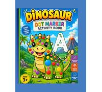 Dinosaur Dot Marker Activity Book for Toddlers Ages 3+: Fun Dot Art Pages with A-Z Alphabet Tracing | 52 Activity Pages for Preschool & Kindergarten Kids | Builds Focus, Creativity & Fine Motor Skills