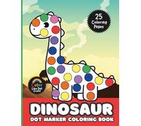 Dinosaur Dot Marker Coloring Book: Cute, Simple, Big Images For Boys, Girls, Toddlers and Kids Ages 2-4, 3-5, 6-8