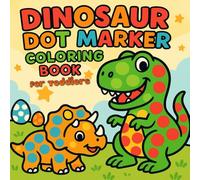 Dinosaur Dot Marker Coloring Book for Toddlers: Big Bold Dots and Cute Dinosaurs for Ages 1-4: 55 Fun and Easy Dot Marker Dinosaur Pages / Bold ... Learning, Creativity, and Fine Motor Skills