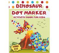 Dinosaur Dot Markers Activity Book for Kids Ages 3-5: 50 Easy and Fun Big Dot Designs for Toddlers and Preschoolers, Improves Motor Skills and Creativity