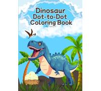 Dinosaur Dot to Dot and Coloring Book for Kids Ages 4-8: A Fun Activity Book for Boys and Girls with T-Rex, Triceratops, and More! | Connect The Dots ... for Preschool & Kindergarten Learning Fun
