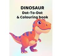 Dinosaur Dot-To-Dot and Colouring book: for children aged - 4 - 8