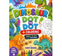 Dinosaur Dot to Dot + Coloring: Fun Dinosaur Connect the Dots and Coloring Activity Book for Kids Ages 4-8 with T-Rex, Triceratops, Stegosaurus, Volcanoes and Prehistoric Scenes