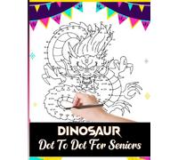 Dinosaur Dot To Dot For Seniors: Extreme Dinosaur Dot to Dot Book for Adults Connect the Dots Challenging and fun to complete and color