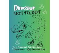 Dinosaur Dot-To-Dot PreSchool Activities Coloring Book: Dinosaurs Come to Life With Dot-to-Dot and Dot Marker Coloring Activities for Kids and ... Hand-Eye Coordination With Coloring.