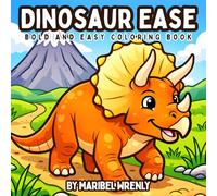 Dinosaur Ease: A Bold and Easy Dinosaur Coloring Book with Simple Prehistoric Designs for Relaxation and Fun (Whimsy Escapes: A Calming Coloring Journey)