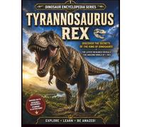 Dinosaur Encyclopedia Series Vol.1: Tyrannosaurus: Learn About the King of Dinosaurs with Stunning Realistic Illustrations