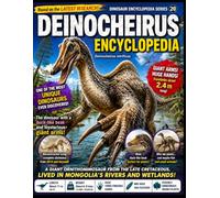 Dinosaur Encyclopedia Series Vol.20 Deinocheirus Encyclopedia: The Giant-Armed Dinosaur with the Duck-like Beak - Based on the Latest Scientific Research