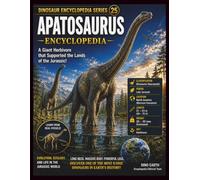 Dinosaur Encyclopedia Series Vol.25 Apatosaurus Encyclopedia: A Scientific Guide to the Giant Herbivorous Dinosaur of the Late Jurassic