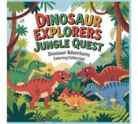 Dinosaur Explorers - Jungle Quest: A Whimsical Coloring Book for Kids Ages 4-8 Filled with Friendly Dinosaurs, Jungle Adventures, and Hidden Treasures (The Great Dinosaur Adventures Coloring Series)