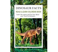 DINOSAUR FACTS: READ & LEARN COLORING BOOK: Learn the names and fun fact about your favorite dinosaurs.