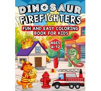 Dinosaur Firefighters: Fun and Easy Coloring Book for Kids, Ages 4 - 12 (Brave Firefighter Friends Coloring Series, Ages 4 - 12)