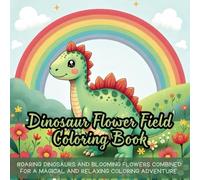 Dinosaur Flower Field Coloring Book: dinosaur coloring book for kids, flower theme coloring book, nature dinosaur coloring book, kids dinosaur field ... coloring book, field and flower coloring book