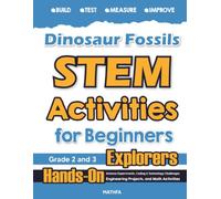 Dinosaur Fossils STEM Activities for Beginners: Hands-On Science Experiments, Coding & Technology Challenges, Engineering Projects, and Math Activities