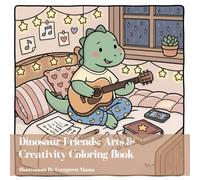 Dinosaur Friends: Arts & Creativity Coloring Book: Dinosaurs Painting, Crafting, Dancing, Singing, Acting & Making Music - Fun Coloring Pages for Kids Ages 3-7 (Dinosaur Friends Coloring Series)