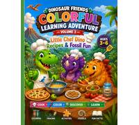 Dinosaur Friends Colorful Learning Adventure - Volume 3 "Little Chef Dino Recipes & Fossil Fun": A Fun Preschool Coloring and Activity Book for Kids ... Finds, and Colorful Educational Activities.