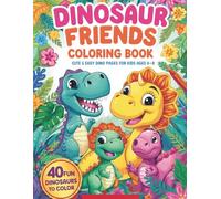 Dinosaur Friends Coloring Book for Kids: Cute & Easy Dino Pages for Ages 4-8 | 40 Fun Dinosaurs to Color