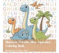 Dinosaur Friends: Dino Alphabet Coloring Book: A Dinosaur ABC Coloring Book Featuring Uppercase and Lowercase Letters, Cute Dinosaur Scenes & Big Easy ... Ages 3-6 (Dinosaur Friends Coloring Series)