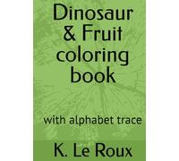 Dinosaur & Fruit coloring book: with alphabet trace