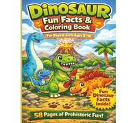 Dinosaur Fun Facts & Coloring Book for Kids Ages 6-10: 58 Pages of Dinosaurs, Educational Facts, and Coloring Activities for Boys & Girls