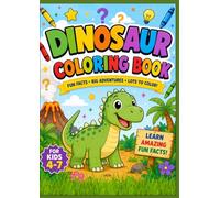 Dinosaur Fun Facts Coloring Book: Fun Facts, Big Adventures & Lots of Color!