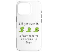 Dinosaur - I'Ll Get Over it Just Need to Be Dramatic First Carcasa para iPhone 16 Pro