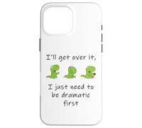 Dinosaur - I'Ll Get Over it Just Need to Be Dramatic First Carcasa para iPhone 16 Pro MAX