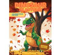 Dinosaur in Autumn Coloring Book: 30 cute scenes of happy Dinosaur having fan in Autumn, with pumpkins, leaves, puddles. The best way for kids to ... (Dinosaurs and the Seasons of the Year)