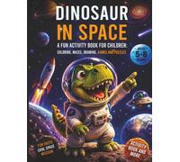 DINOSAUR IN SPACE: A Fun Activity Book for Children: Coloring, Mazes, Drawing, Games and Puzzles for Ages 5-8