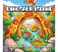 Dinosaur Island: Adorable Dinosaurs, Cozy Prehistoric Scenes and Relaxing Coloring Book for Adults (Fantastic Or Ancient Animals)