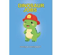 Dinosaur Jobs Coloring Book: Cute Dinosaurs with Human Professions Educational Activity Pages for Kids and Toddlers aged 3-6