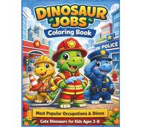 Dinosaur Jobs: Coloring Book for Kids Ages 3-8: Cute Dinosaurs as Police Officers, Firefighters, Doctors and More (Dino Fun Adventures)