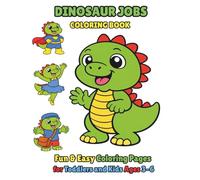 Dinosaur Jobs Coloring Book: Fun and Easy Coloring Pages for Toddlers and Kids Ages 3-6 | 35 Cute Dinosaur Careers with Bold Lines