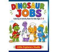 Dinosaur Jobs Coloring Book: Fun Coloring and Activity Book for Kids Ages 5-8 (My First Coloring Adventures)