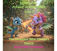 Dinosaur Jungle Adventures: Book 1: The Dinosaur Who Couldn’t Dance