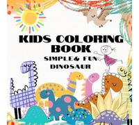Dinosaur Kids Coloring book: Fun and Simple for boys and Girls / Roar into the Past: an Epic Prehistoric Journey