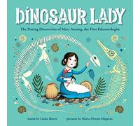 Dinosaur Lady: The Daring Discoveries of Mary Anning, the First Paleontologist
