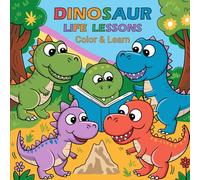 Dinosaur Life Lessons:: Fun & Educational Coloring Book for Kids Ages 4-14 - Learn Positive Values with Adorable Dinosaurs!