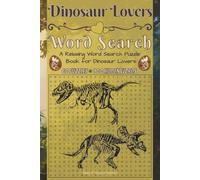 Dinosaur Lovers Word Search: 60 Prehistoric Puzzles Featuring Dinosaurs, Fossils, Paleontology, and the Mesozoic World