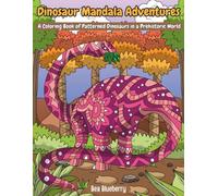 Dinosaur Mandala Adventures: A Coloring Book of Patterned Dinosaurs in a Prehistoric World (Epic Coloring Adventures)