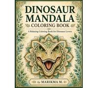 DINOSAUR MANDALA COLORING BOOK: A Relaxing Coloring Book For Dinosaur Lovers