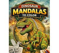 DINOSAUR MANDALAS TO COLOR: A Relaxing Coloring Book for Stress Relief and Mindfulness