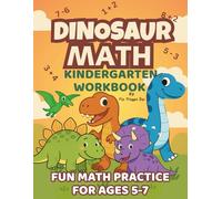 Dinosaur Math Kindergarten Workbook: For Kindergarten and 1st Grade Ages 5-7 | Homeschool Kindergarteners | Dinosaur Theme Number Tracing, Counting, Addition and Subtraction