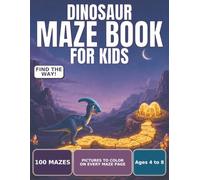 Dinosaur Maze Book for Kids: 100 Fun Mazes for Ages 4 to 8, Progressive Difficulty and Solutions Included