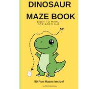 Dinosaur Maze Book for Kids Ages 6-8: 90 Fun Mazes from Easy to Hard | Activity Puzzle Book for Boys and Girls