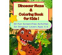 Dinosaur Maze & Coloring Book for Kids: 30 Fun Screen-Free Dinosaur Mazes and Coloring Pages for Ages 4-6