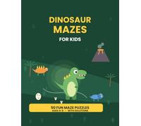 Dinosaur Mazes for Kids: 50 Fun Dinosaur Maze Puzzles for Ages 4-8 | T-Rex, Triceratops, Stegosaurus & More with Solutions